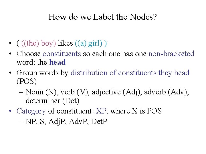 How do we Label the Nodes? • ( ((the) boy) likes ((a) girl) )