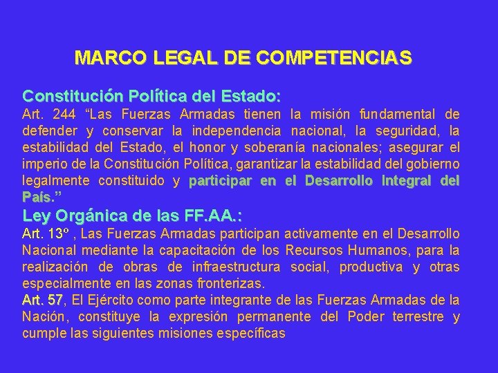 MARCO LEGAL DE COMPETENCIAS Constitución Política del Estado: Art. 244 “Las Fuerzas Armadas tienen