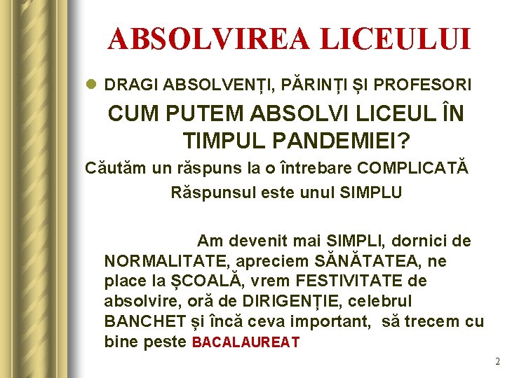 ABSOLVIREA LICEULUI l DRAGI ABSOLVENȚI, PĂRINȚI ȘI PROFESORI CUM PUTEM ABSOLVI LICEUL ÎN TIMPUL
