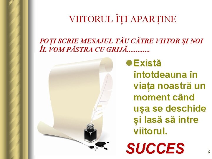 VIITORUL ÎȚI APARȚINE POȚI SCRIE MESAJUL TĂU CĂTRE VIITOR ȘI NOI ÎL VOM PĂSTRA