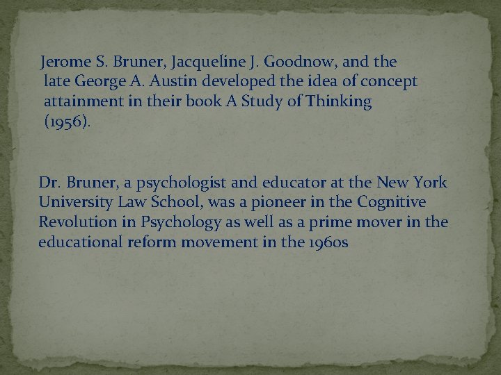 Jerome S. Bruner, Jacqueline J. Goodnow, and the late George A. Austin developed the
