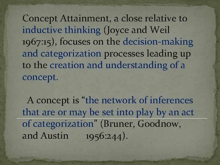 Concept Attainment, a close relative to inductive thinking (Joyce and Weil 1967: 15), focuses