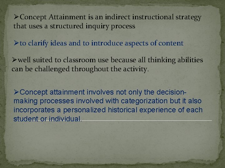 ØConcept Attainment is an indirect instructional strategy that uses a structured inquiry process Øto