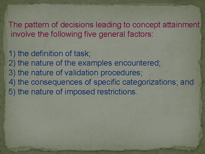 The pattern of decisions leading to concept attainment involve the following five general factors: