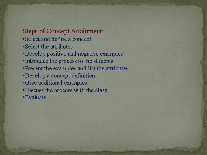 Steps of Concept Attainment: • Select and define a concept • Select the attributes