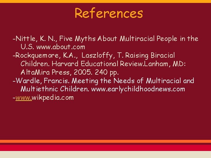 References -Nittle, K. N. , Five Myths About Multiracial People in the U. S.