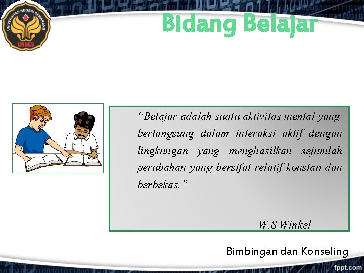 Bidang Belajar “Belajar adalah suatu aktivitas mental yang berlangsung dalam interaksi aktif dengan lingkungan Bidang Belajar “Belajar adalah suatu aktivitas mental yang berlangsung dalam interaksi aktif dengan lingkungan