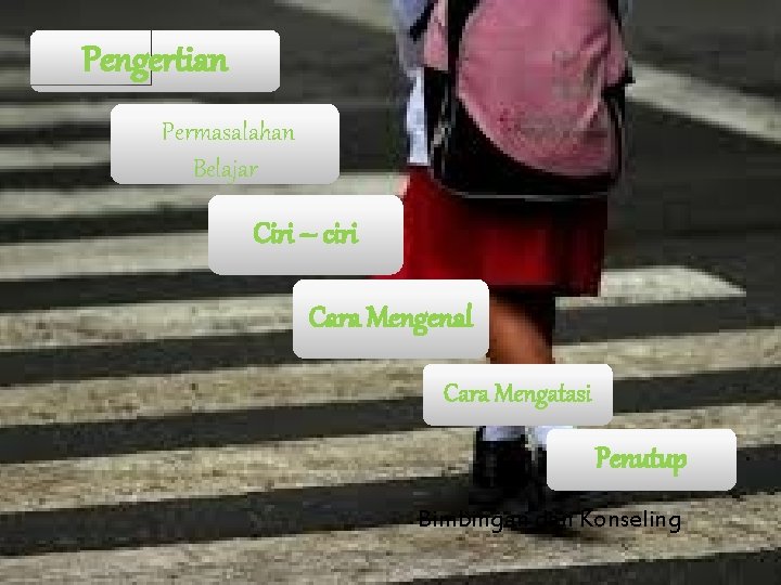 Pengertian Permasalahan Belajar Ciri – ciri Cara Mengenal Cara Mengatasi Penutup Bimbingan dan Konseling Pengertian Permasalahan Belajar Ciri – ciri Cara Mengenal Cara Mengatasi Penutup Bimbingan dan Konseling