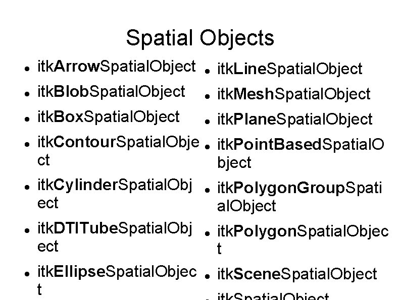 Spatial Objects itk. Arrow. Spatial. Object itk. Line. Spatial. Object itk. Blob. Spatial. Object