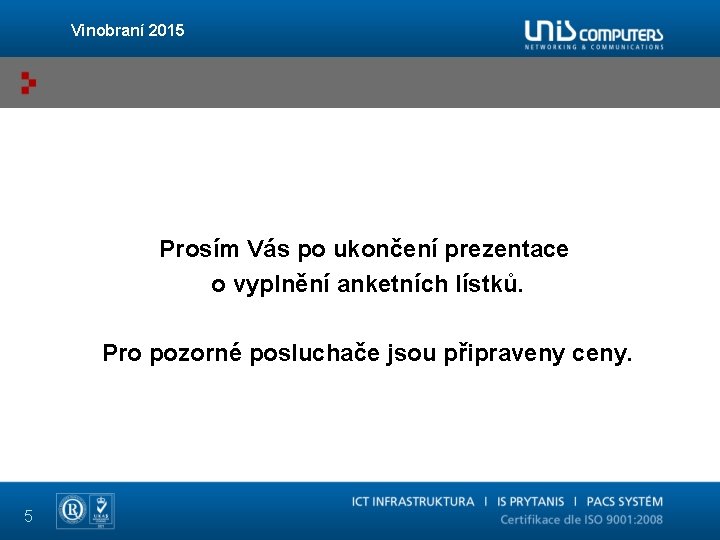 Vinobraní 2015 Prosím Vás po ukončení prezentace o vyplnění anketních lístků. Pro pozorné posluchače