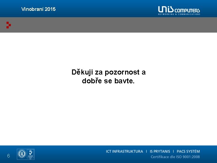 Vinobraní 2015 Děkuji za pozornost a dobře se bavte. 6 