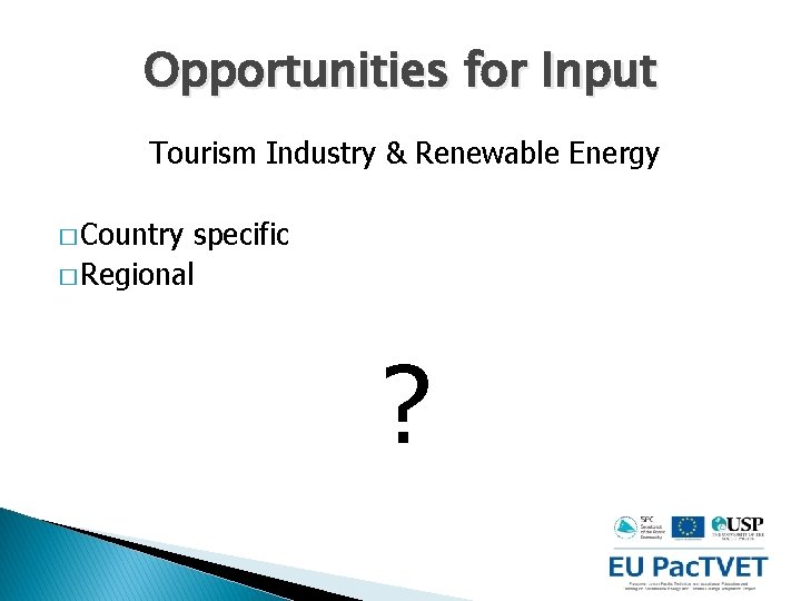 Opportunities for Input Tourism Industry & Renewable Energy � Country specific � Regional ?