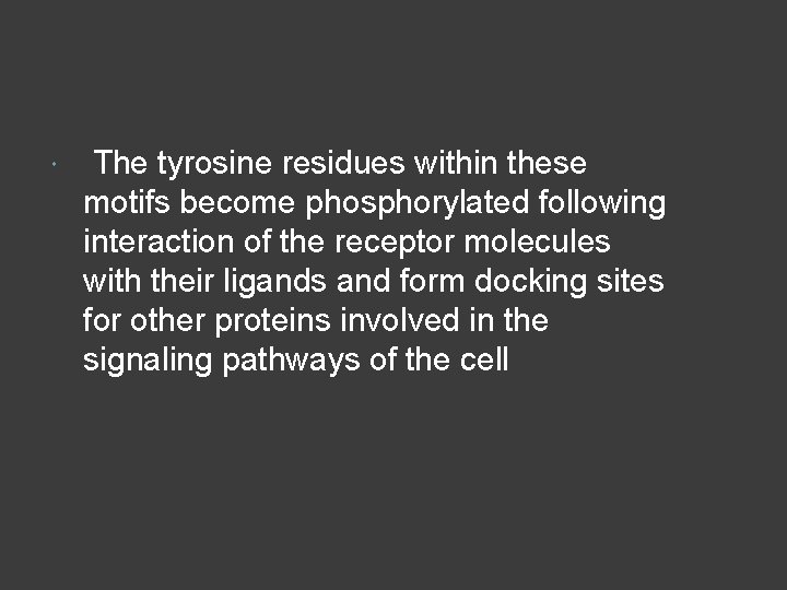  The tyrosine residues within these motifs become phosphorylated following interaction of the receptor