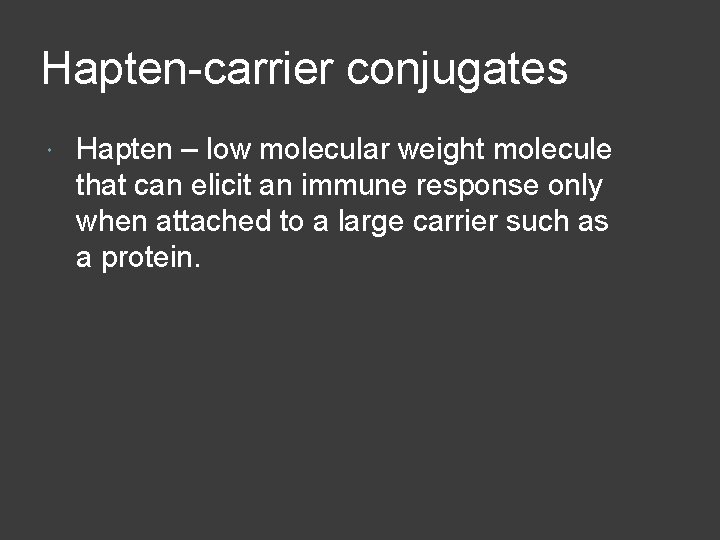 Hapten-carrier conjugates Hapten – low molecular weight molecule that can elicit an immune response