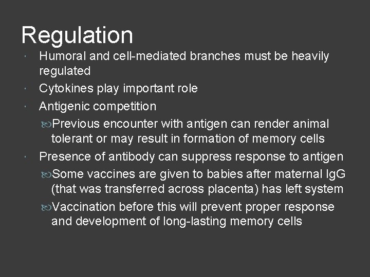 Regulation Humoral and cell-mediated branches must be heavily regulated Cytokines play important role Antigenic