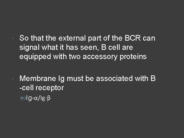  So that the external part of the BCR can signal what it has