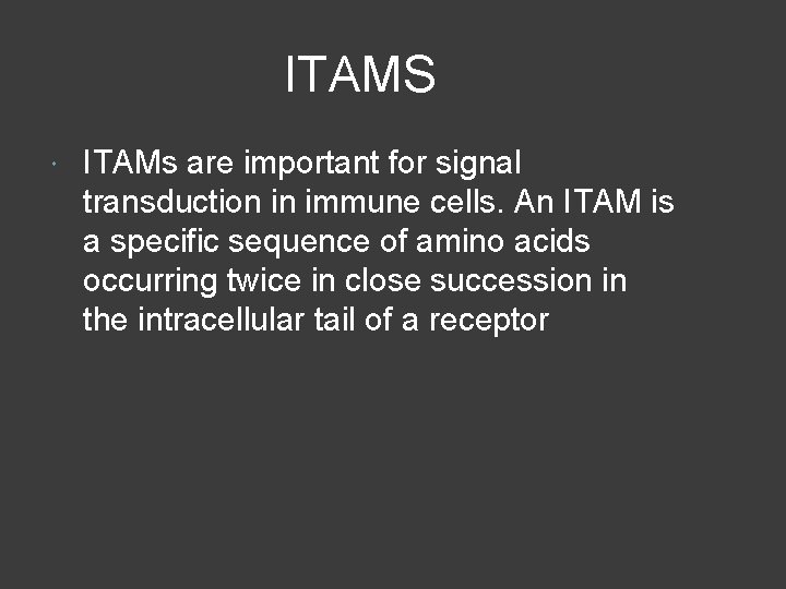 ITAMS ITAMs are important for signal transduction in immune cells. An ITAM is a