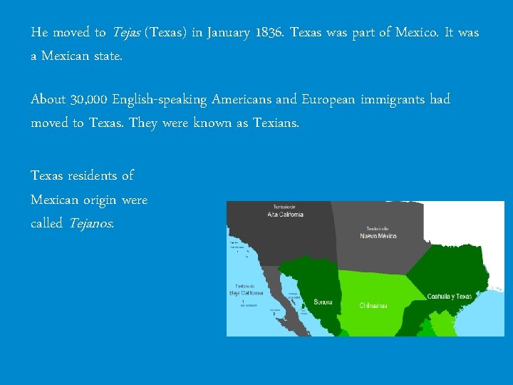 He moved to Tejas (Texas) in January 1836. Texas was part of Mexico. It