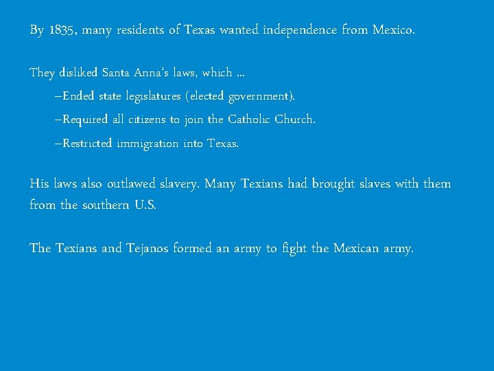 By 1835, many residents of Texas wanted independence from Mexico. They disliked Santa Anna’s