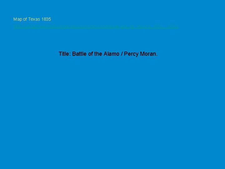 Map of Texas 1835 http: //upload. wikimedia. org/wikipedia/commons/e/ea/Mapa_de_Mexico_1835_1. PNG Title: Battle of the Alamo