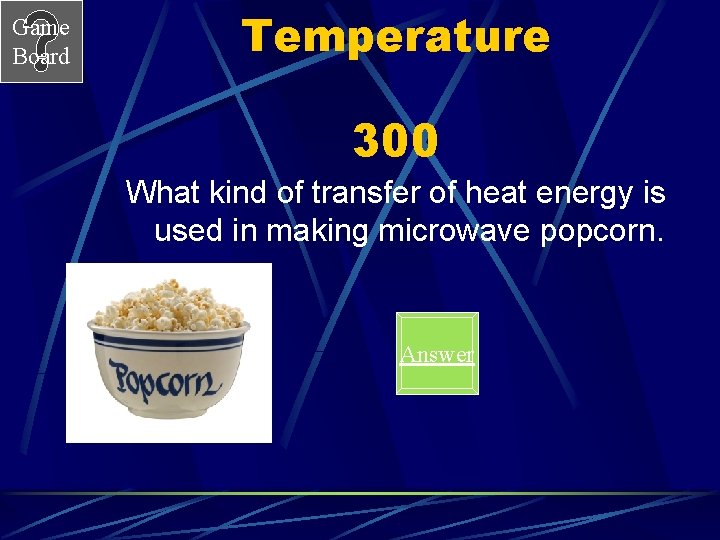 Game Board Temperature 300 What kind of transfer of heat energy is used in