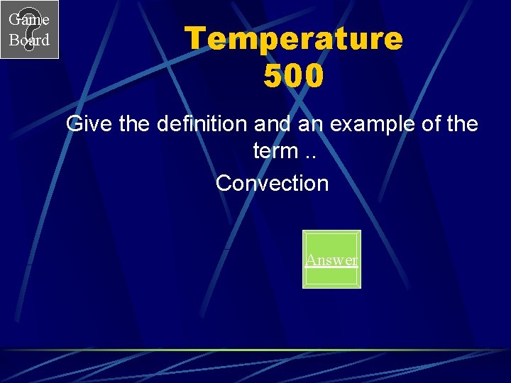 Game Board Temperature 500 Give the definition and an example of the term. .