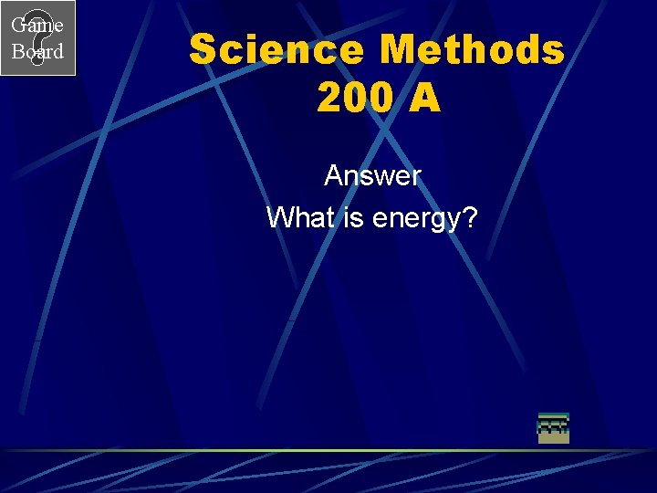 Game Board Science Methods 200 A Answer What is energy? 