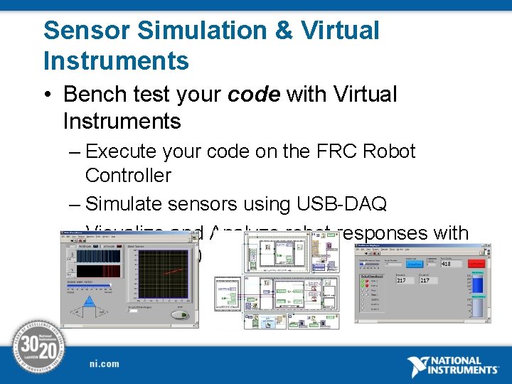 Sensor Simulation & Virtual Instruments • Bench test your code with Virtual Instruments –