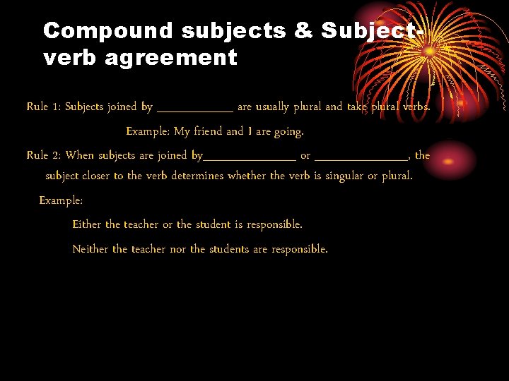 Compound subjects & Subjectverb agreement Rule 1: Subjects joined by _____ are usually plural