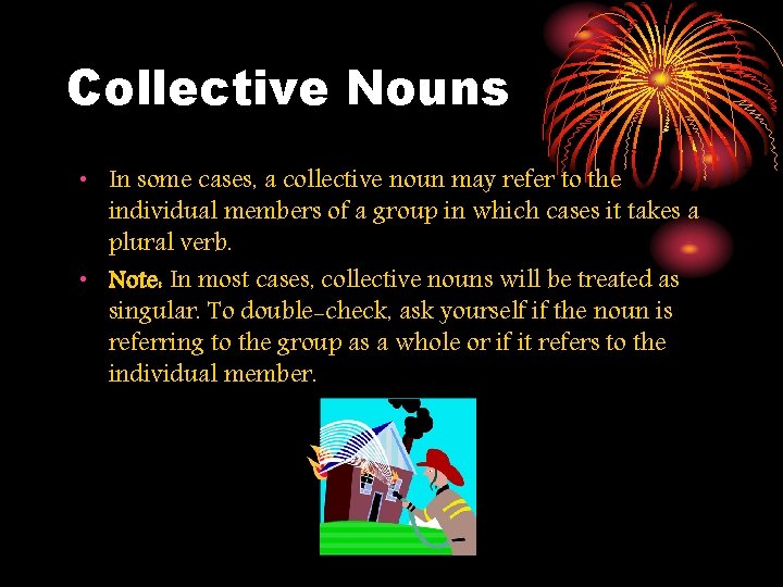 Collective Nouns • In some cases, a collective noun may refer to the individual