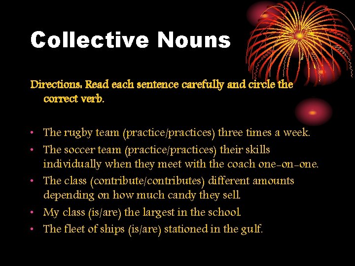 Collective Nouns Directions: Read each sentence carefully and circle the correct verb. • The