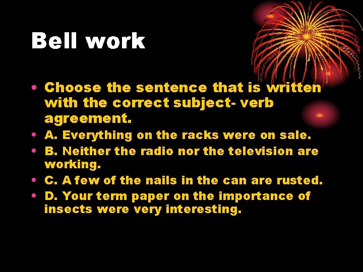 Bell work • Choose the sentence that is written with the correct subject- verb