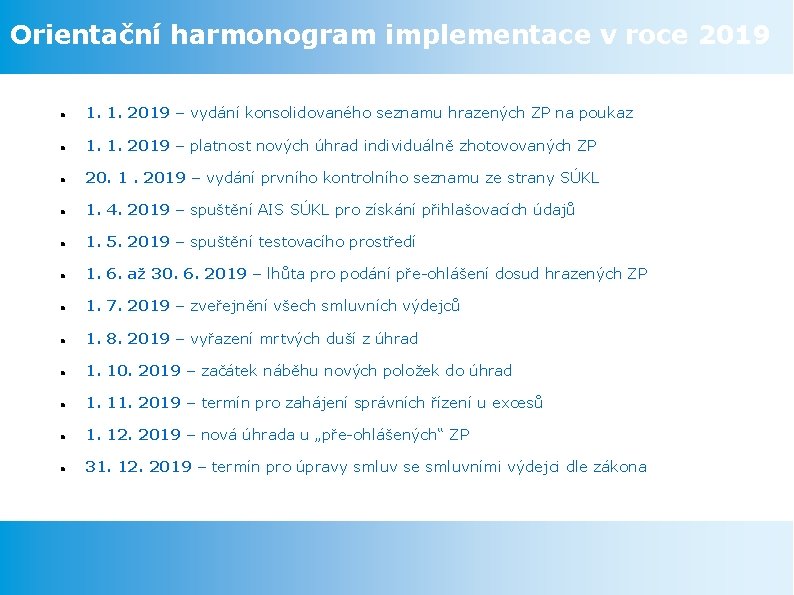 Orientační harmonogram implementace v roce 2019 1. 1. 2019 – vydání konsolidovaného seznamu hrazených