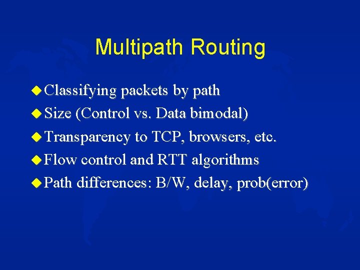 Multipath Routing u Classifying packets by path u Size (Control vs. Data bimodal) u