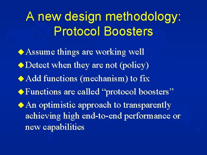 A new design methodology: Protocol Boosters u Assume things are working well u Detect