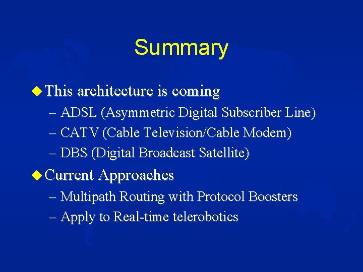 Summary u This architecture is coming – ADSL (Asymmetric Digital Subscriber Line) – CATV