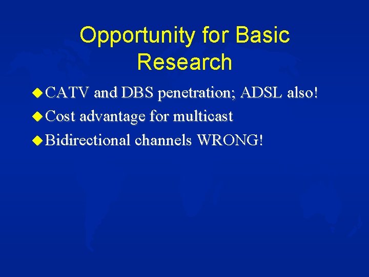 Opportunity for Basic Research u CATV and DBS penetration; ADSL also! u Cost advantage