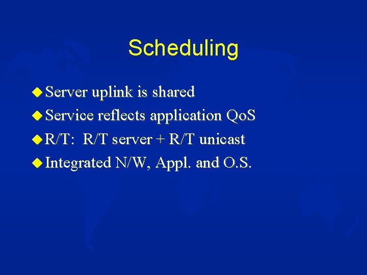 Scheduling u Server uplink is shared u Service reflects application Qo. S u R/T: