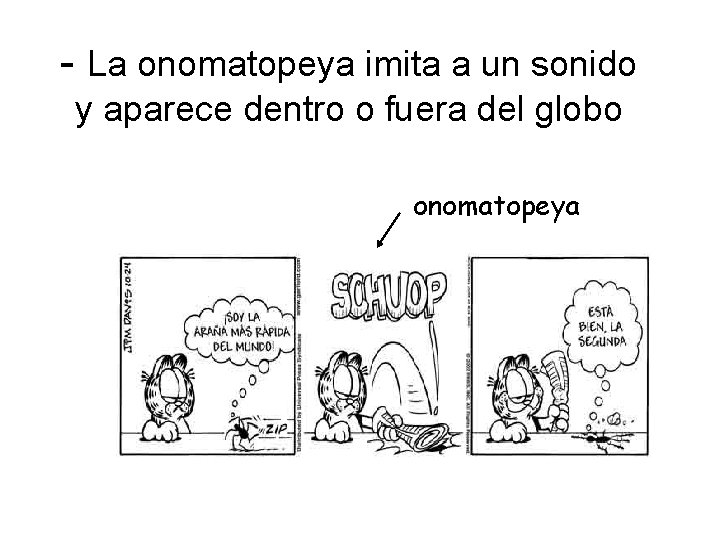 - La onomatopeya imita a un sonido y aparece dentro o fuera del globo