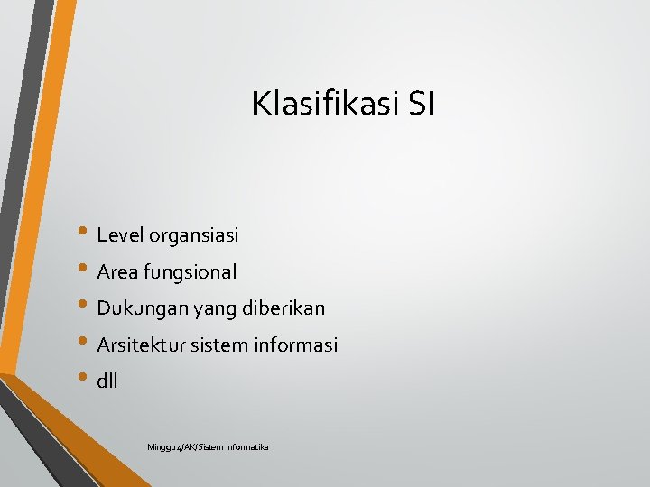 Klasifikasi SI • Level organsiasi • Area fungsional • Dukungan yang diberikan • Arsitektur