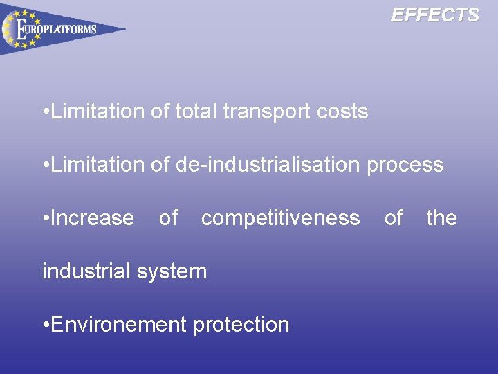EFFECTS • Limitation of total transport costs • Limitation of de-industrialisation process • Increase
