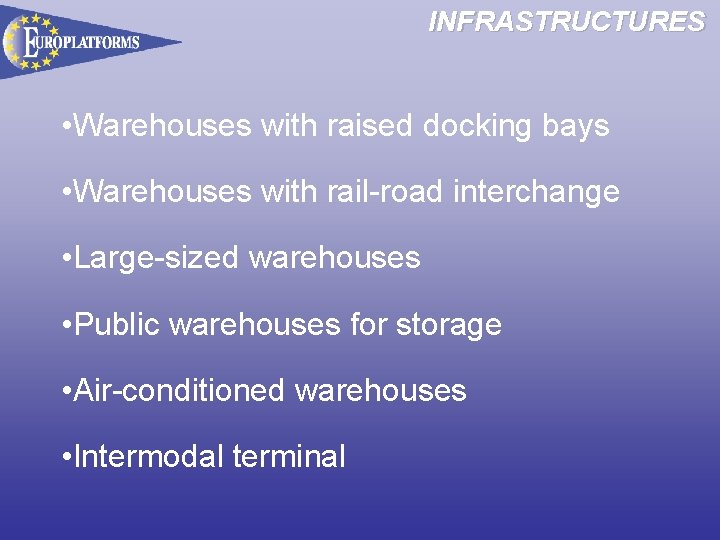 INFRASTRUCTURES • Warehouses with raised docking bays • Warehouses with rail-road interchange • Large-sized