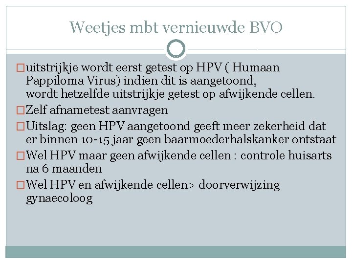 Weetjes mbt vernieuwde BVO �uitstrijkje wordt eerst getest op HPV ( Humaan Pappiloma Virus)