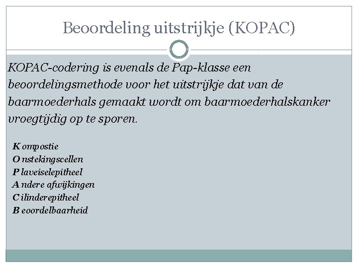 Beoordeling uitstrijkje (KOPAC) KOPAC-codering is evenals de Pap-klasse een beoordelingsmethode voor het uitstrijkje dat