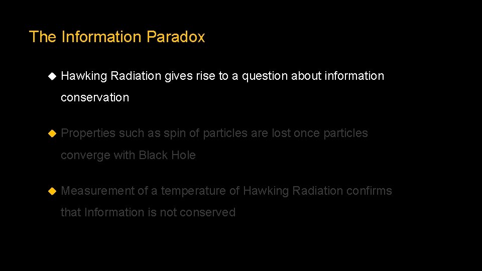 The Information Paradox Hawking Radiation gives rise to a question about information conservation Properties