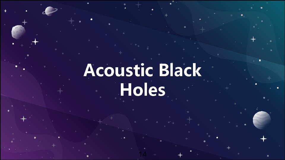 Acoustic Black Holes 14 