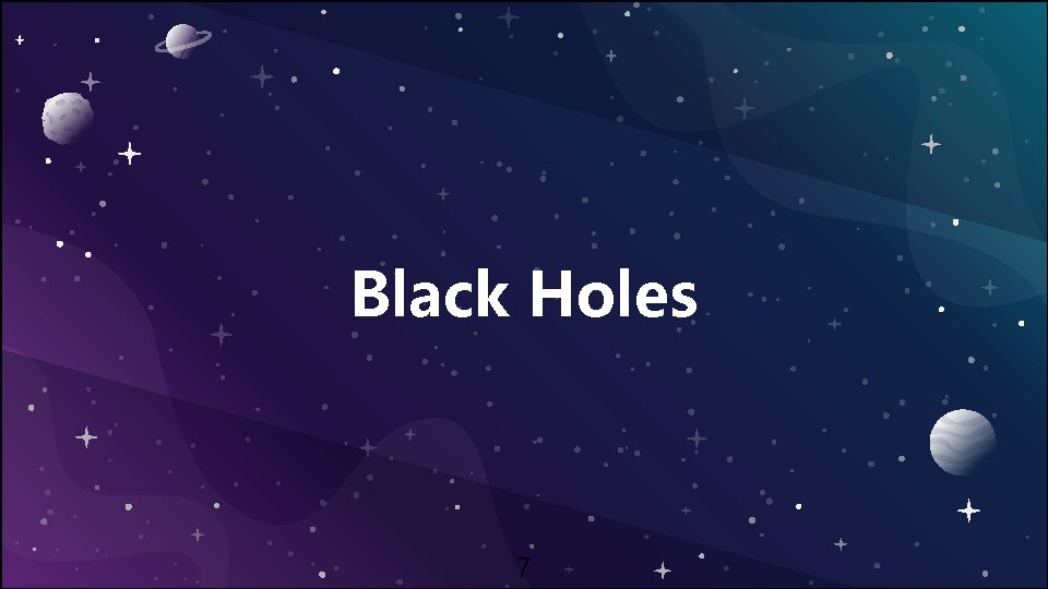 Black Holes 7 