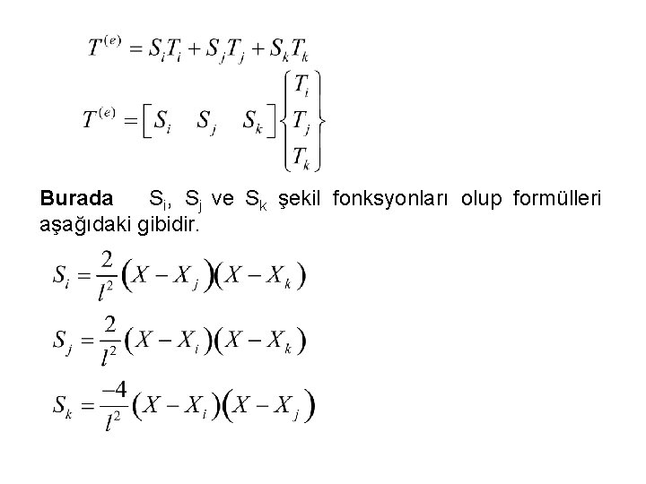 Burada Si, Sj ve Sk şekil fonksyonları olup formülleri aşağıdaki gibidir. 