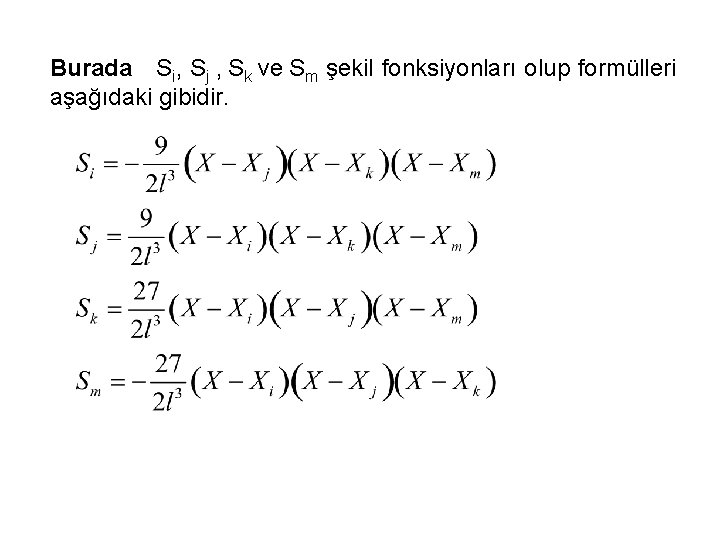 Burada Si, Sj , Sk ve Sm şekil fonksiyonları olup formülleri aşağıdaki gibidir. 