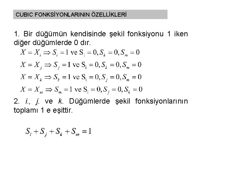 CUBIC FONKSİYONLARININ ÖZELLİKLERİ 1. Bir düğümün kendisinde şekil fonksiyonu 1 iken diğer düğümlerde 0